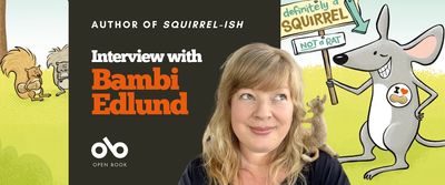 Interview with Bambi Edlund, author of Squirrel-ish banner. Background image from book cover of illustration cartoon squirrels standing on grass to the left, looking over angrily at a large cartoon rat on the right side of the banner, pretending to be a squirrel. Solid burgundy area to centre left with text and Open Book logo overlaid. Author photo to centre right, woman with long blonde-hair and black shirt, looking up to her shoulder at a toy squirrel perched there.