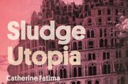 Catherine Fatima on her Raw & Frank Auto-Fictional Debut Novel, Sludge Utopia