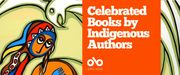 “Open Book banner reading ‘Celebrated Books by Indigenous Authors’ in bold white text on an orange background. To the left, a detail from Reflections #112 by Daphne Odjig shows a stylized figure in vibrant red, blue, and orange with a white bird above, framed by flowing green lines.”