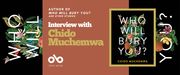 Interview with Chido Muchemwa, author of WHO WILL BURY YOU? banner. Background image of book cover turned sideways, black with bright flowers and foliages wrapping around the stacked title of the book in white letters, with the author's name and bottom of cover. Solid peach section to centre left of banner with text and Open Book logo overlaid, and cover upright to centre right with a pink border.