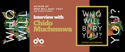 Interview with Chido Muchemwa, author of WHO WILL BURY YOU? banner. Background image of book cover turned sideways, black with bright flowers and foliages wrapping around the stacked title of the book in white letters, with the author's name and bottom of cover. Solid peach section to centre left of banner with text and Open Book logo overlaid, and cover upright to centre right with a pink border.