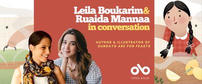 Creator Conversations: Leila Boukarim & Ruaida Mannaa talk Sundays Are For Feasts banner. Background image from book cover of illustrated young girl in checkered dress with braided hair reaching across a colourful table with fruits and vegetables on it to a cooking pot, from right to left of image. Solid dark pink section centre-left with text and Open Book logo overlaid. Photos of the author and illustrator to centre-left as well.