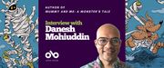 Interview with Danesh Mohiuddin, author of Mummy and Me: A Monster's Tale banner. Background image of colourful, illustrated cartoon mummy frolicking through nighttime lanscape to left of banner and young werewolf likewise frolicking to the right. Solid blue section at centre-left of banner with text and Open Book logo overlaid.