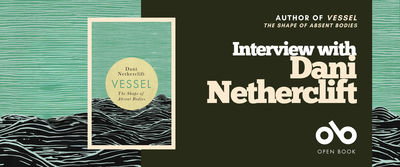 Book banner featuring the cover of Vessel: The Shape of Absent Bodies by Dani Netherclift on the left, showing stylized black waves with white lines against a teal background. On the right, white and beige text on a dark background reads: “Author of Vessel: The Shape of Absent Bodies — Interview with Dani Netherclift.” The Open Book logo appears at the bottom right. The design combines oceanic textures with clean, modern typography.