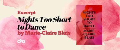 Banner image with rosy pink watercolour background and text reading Excerpt Nights too Short to Dance by Marie-Claire Blais. Open Book logo bottom left, book cover for Nights too Short to Dance on the right