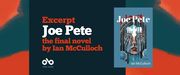 banner image with the cover of Ian McCulloch's Joe Pete and text reading Excerpt Joe Pete the final novel by Ian McCulloch. Open Book logo bottom left