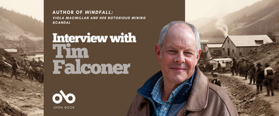 Interview with Tim Falconer, author of Windfall banner. Background image of old timey mining operation in northern town, with rolling, tree-covered hills in distance and many men milling about a hardscrabble mining camp in foreground. Solid burgundy section to centre-left with text and Open Book logo overlaid. Photo of author to centre-right, man with grey-white hair wearing a rugged jacket over a blue-plaid shirt, looking pleasantly outward.