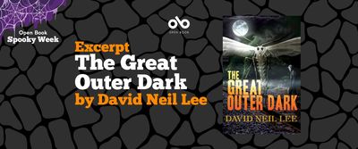 Dark grey banner image with text reading Excerpt The Great Outer Dark by David Neil Lee. Open book logo bottom left. Open book Spooky week logo top left. 