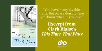 "[He Was] Lacking None of the Graces Except a Core of Essential Decency" Read an Excerpt from This Time, That Place by Clark Blaise