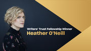 Heather O'Neill Recieves 2019 Writers' Trust Fellowship