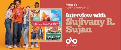 Book banner featuring the cover of I Am an Immigrant by Sujivany R. Sujan alongside a group of five smiling young people holding international flags against an orange background. On the right, white text on a red background reads: “Interview with Sujivany R. Sujan.” The Open Book logo appears below.