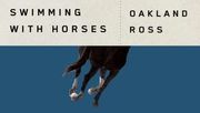 "I Put My Faith in Those Three Main Characters" Oakland Ross on His Intriguing New Novel Swimming with Horses