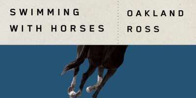 "I Put My Faith in Those Three Main Characters" Oakland Ross on His Intriguing New Novel Swimming with Horses