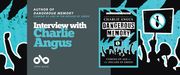 Interview with Charlie Angus, author of DANGEROUS MEMORY: COMING OF AGE IN THE DECADE OF GREED banner. Background image from book cover of black silhouetted figures in a protest with arms and fists and signs and megaphones raised, with a blue and black texture around them. Solid grey-purple section to centre-left with text and Open Book logo overlaid, and image of the book cover to centre-left, with full cover image including graphics, title, and author name in text.