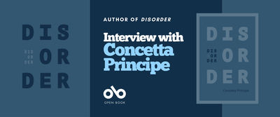 Interview with Concetta Principe banner. Background of blue-green with solid section of dark blue to the centre right with text and Open Book logo overlaid, and image of book cover to right with the title, Disorder, and the author's name in stylized layout over blue-green.