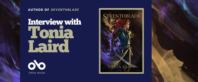 Interview with Tonia Laird, author of Seventhblade banner. Background image of colourful, wispy patterns against black. Solid dark blue section to centre left with text and Open Book logo overlaid. Image of full book cover in tan border to centre right of banner featuring young female warrior with long flowing hair and standing in a suit of armour, holding a cutlass in right hand. Title and author name at top and bottom of cover.