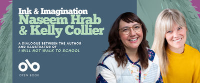 Promotional banner for "Ink & Imagination: Naseem Hrab & Kelly Collier." The left side features a split background in purple and teal with the title in white text, followed by "A dialogue between the author and illustrator of I Will Not Walk to School" and the Open Book logo. The right side shows photos of the two authors: Naseem Hrab wearing glasses and a patchwork floral sweater, and Kelly Collier in a bright yellow sweater, both smiling warmly. Green furry monster illustrations (matching the book cover character) peek in from the edges of the banner.
