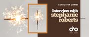 Interview with stephanie Roberts, author of UNMET banner. Background image from cover of lit sparkler burning along length, turned horizontally and set over a pink backdrop. Image of full cover upright with text in slight orange border to centre of banner. Solid dark red section to centre right with text and Open Book logo overlaid.