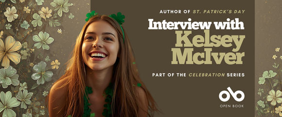 Smiling young woman wearing green shamrock accessories against a background of clovers. Text on the banner reads: “Author of St. Patrick’s Day — Interview with Kelsey McIver — Part of the Celebration Series.” Open Book logo appears at the bottom right.