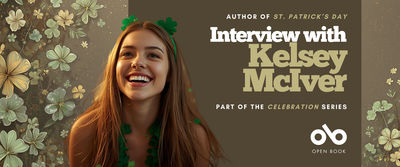 Smiling young woman wearing green shamrock accessories against a background of clovers. Text on the banner reads: “Author of St. Patrick’s Day — Interview with Kelsey McIver — Part of the Celebration Series.” Open Book logo appears at the bottom right.