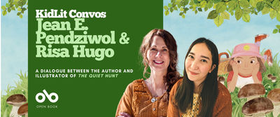 Banner for “KidLit Convos: Jean E. Pendziwol & Risa Hugo,” featuring a dialogue between the author and illustrator of The Quiet Hunt. The design shows Jean E. Pendziwol and Risa Hugo smiling in front of an illustrated background from the book, with green leaves, mushrooms, and a young girl in a pink hat peeking through the foliage. The Open Book logo appears in the bottom left corner.
