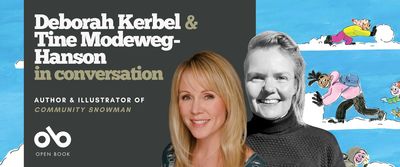 Promotional banner for “Deborah Kerbel & Tine Modeweg-Hanson in conversation.” The left side features text in white and olive green on a dark background, with the Open Book logo below. The right side shows portraits of two women: Deborah Kerbel, smiling with long blonde hair, and Tine Modeweg-Hanson, in black and white, smiling with short light hair and a textured sweater. Behind them is an illustration from Community Snowman showing children joyfully playing and rolling snowballs across fluffy white clouds against a bright blue sky.