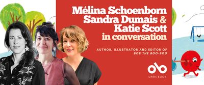 Mélina Schoenborn, Sandra Dumais & Katie Scott in conversation banner. Background image from book Bob the Boo-Boo, with colourful illustrated trees and park landscape to left, and similar to right with small, round, red character walking along path sadly carrying a bindle. Image of author, illustrator, and editor to centre-left, and solid red section to centre with text and Open Book logo overlaid.