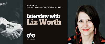 Interview with Liz Worth, author of Inside Every Dream, a Raging Sea banner. Background image of dark shadowy texture and woman's hand holding a sheep's skull to the left, image of author to right of banner, woman with long, dark hair and a colourful shirt, wearing dangly earrings and smiling brightly. Black section to centre left with text and Open Book logo overlaid.