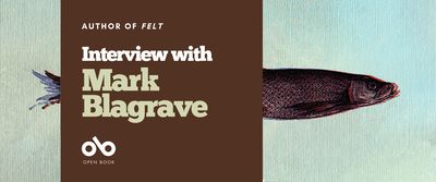 Interview with Mark Blagrave, author of Felt (Cormorant Books) banner. Background image of horizontal depiction of a fish woven into beige tapestry. Solid burgundy section to centre left of image with text and Open Book logo overlaid.