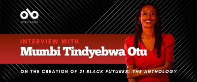 Banner image with photo of Obsidian Theatre Artistic Director Mumbi Tindyebwa Otu in a red shirt. Black background with a red box, which reads Interview with Mumbi Tindyebwa Otu. Subheading below reads On the Creation of 21 Black Futures the Anthology. Open Book logo top left. 