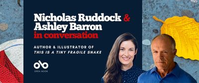 Banner image with background taken from the cover of This is a Tiny Fragile Snake. Photos of author Nicholas Ruddock and illustrator Ashley Barron side by side. Text reads Nicholas Ruddock & Ashley Barron in conversation. Author and illustrator of This is a Tiny Fragile Snake. Open Book logo bottom left.