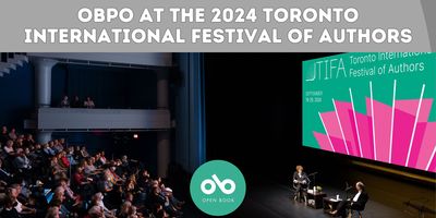 OBPO at the 2024 Toronto International Festival of Authors banner. Background image of large crowd in Harbourfront Centre auditorium, watching an author and moderator on stage. Open Book logo overlaid at centre bottom of image. Green header section at top of banner with text overlaid.