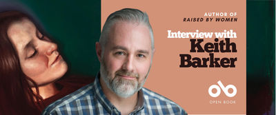 Banner featuring the book Raised by Women and its author, Keith Barker. On the left is the book’s cover art showing a painted portrait of a woman with long brown hair, eyes closed, and a calm expression against a dark green background. On the right is a photo of Keith Barker, a man with short gray hair and a beard, wearing a blue plaid shirt and smiling slightly. The text reads: “Author of Raised by Women — Interview with Keith Barker.” The Open Book logo appears at the bottom right.