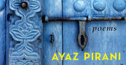 Poet Ayaz Pirani on Oral Tradition, Literary Gatekeepers, and Writing Faithful Lines