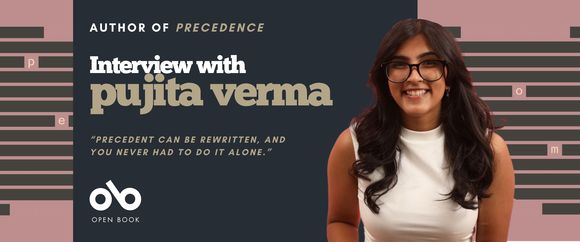 Promotional banner featuring author Pujita Verma smiling and seated against a mauve and dark gray background with black horizontal bars resembling redacted text. The text reads: “Author of Precedence — Interview with Pujita Verma.” Below, a quote says, “Precedent can be rewritten, and you never had to do it alone.” The Open Book logo appears at the bottom left.