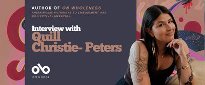 Banner featuring author Quill Christie-Peters seated and smiling with her chin resting on her hand. She has long dark hair and visible tattoos on her arms. The background includes abstract pink, red, and purple shapes. Text on the left reads: “Author of On Wholeness: Anishinaabe Pathways to Embodiment and Collective Liberation — Interview with Quill Christie-Peters.” The Open Book logo appears at the bottom.