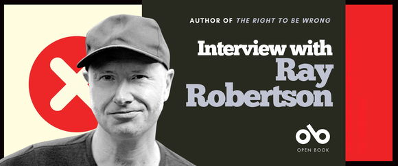 Banner featuring a black-and-white photo of a person wearing a dark baseball cap and T-shirt, looking at the camera with a neutral expression. Behind them is a red circle with a white “X” on a cream background. Text on the right reads: “Author of The Right to Be Wrong — Interview with Ray Robertson.” The Open Book logo appears below the text. The design uses black, cream, and red color blocks.