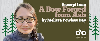 Banner for A Bow Forged from Ash by Melissa Powless Day. On the left is a photo of the author, wearing glasses and a dark ribbed sweater, smiling softly with her hair in a braid. The background features simple illustrations of green pine trees on a pale wood-grain pattern. On the right, against an olive green background, large text reads: “Excerpt from A Bow Forged from Ash by Melissa Powless Day.” At the bottom, the Open Book logo and name appear in white.