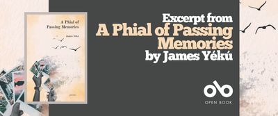 Excerpt from A Phial of Passing Memories by James Yékú  banner. Background image from cover of light yellow and tan sky with silhouette of birds flying to top right of image, and hand holding photographs as they disintegrate in the sky to lower left of banner. Full cover with full image to centre left and light grey border, solid darker green-grey section to centre with text and Open Book logo overlaid.