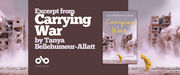 Book banner for Carrying War by Tanya Bellehumeur-Allatt. The design features the book cover centered on a dark brown background, with the words “Excerpt from Carrying War by Tanya Bellehumeur-Allatt” on the left and the Open Book logo below. The banner is framed by images of destroyed buildings and dust clouds, with a person in a yellow raincoat walking through the rubble.
