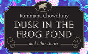 Read an Excerpt from Cultural Activist & Prolific Writer Rummana Chowdhury's Story Collection, Dusk in the Frog Pond