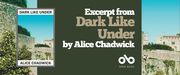 Read an Excerpt from Dark Like Under by Alice Chadwick