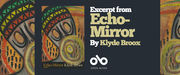 Banner featuring the book cover of Echo-Mirror by Klyde Broox, showing an abstract face with bold geometric patterns in red, yellow, green, and black. To the right, large beige text reads “Excerpt from Echo-Mirror By Klyde Broox.” Below is the Open Book logo in white on a dark background.