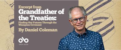 Read an excerpt from Grandfather of the Treaties by Daniel Coleman banner. Background image from cover of book with traditional woven scarf winding across page on textured beige backdrop. Solid purple-grey section to centre left with text and Open Book logo overlaid. Photo of the author to centre-right, man with colourful blue button-up shirt patterned with small flowers, wearing glasses and smiling outwardly.