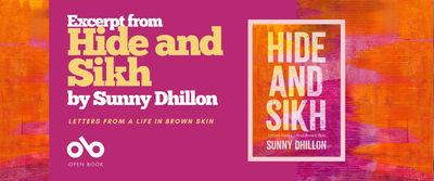 Book banner for Hide and Sikh: Letters from a Life in Brown Skin by Sunny Dhillon. The left side has a magenta background with yellow and white text reading “Excerpt from Hide and Sikh by Sunny Dhillon” and smaller text below that says “Letters from a Life in Brown Skin.” The Open Book logo appears at the bottom. On the right side is the book cover, featuring bold white text on a textured orange, pink, and purple background.
