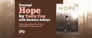 Read an Excerpt from Hope, the New Terry Fox Biography edited Barbara Adhiya banner. Background image of grainy photo of woodlands and Terry Fox running on road in the forefront. Solid burgundy section to centre left of banner with text and Open Book logo overlaid.