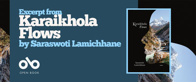 Book banner featuring "Excerpt from Karaikhola Flows by Saraswoti Lamichhane" in white and light blue text on a dark teal background with mountain landscape. The right side displays the book cover showing a dramatic Himalayan mountain valley with a turquoise river flowing through rocky terrain beneath snow-capped peaks. The Open Book publisher logo appears in the bottom left corner.