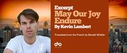 Read an Excerpt from May Our Joy Endure by Kevin Lambert, translated from the French by Donald Winkler banner. Background image of Montreal skyline at sunset, with author photo to left of banner and solid red section to centre right with text and Open Book logo overlaid.