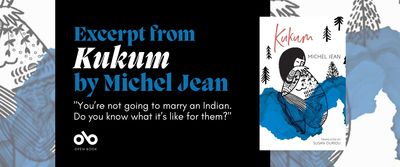 Blue and black banner image with the cover of Kukum by Michel Jean on the right and text on the left reading "Excerpt from Kukum by Michel Jean. You’re not going to marry an Indian. Do you know what it’s like for them?. Open Book logo bottom left