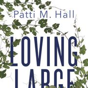 Read an Excerpt from Patti M. Hall's Touching Memoir 'Loving Large'
